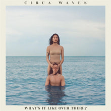 Load image into Gallery viewer, Circa Waves - What's It Like Over There?
