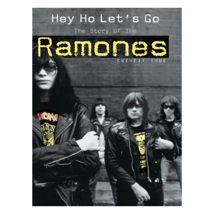 Hey Ho Let's Go: The Story of the Ramones - Everett True
