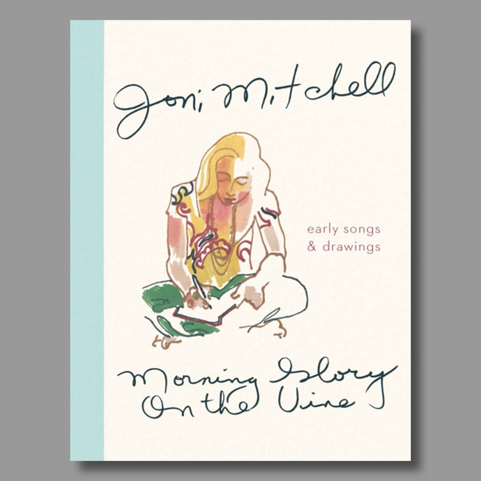 Morning Glory on the Vine: Early Songs and Drawings - Joni Mitchell